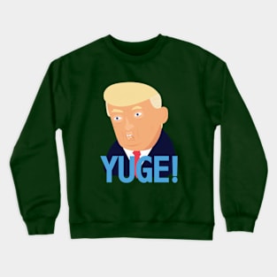 Trump YUGE T-shirt Crewneck Sweatshirt